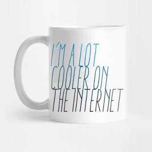 I'm A Lot Cooler One the Internet Mug